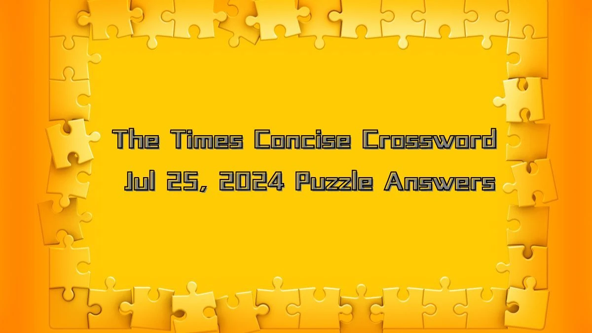 The Times Concise Crossword Jul 25, 2024 Puzzle Answers