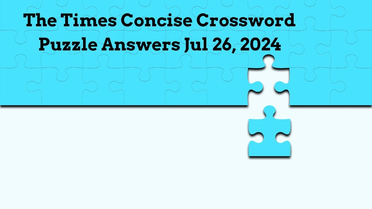 The Times Concise Crossword Puzzle Answers Jul 26, 2024