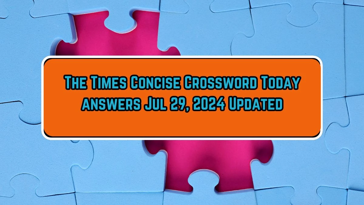 The Times Concise Crossword Today answers Jul 29, 2024 Updated