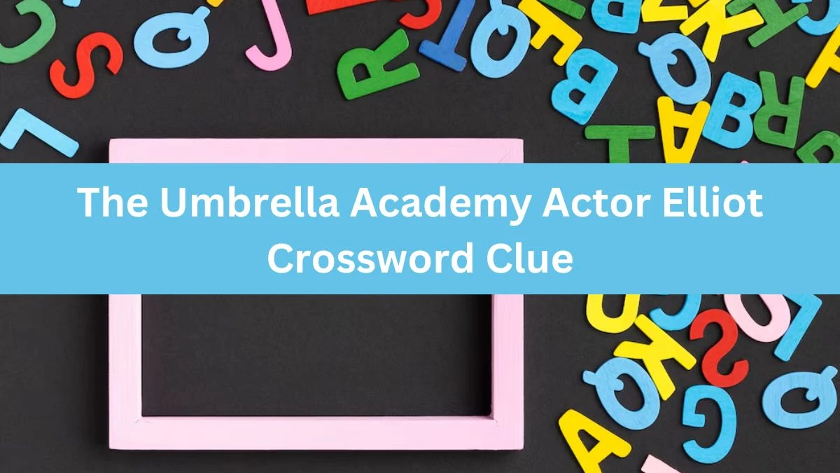 The Umbrella Academy Actor Elliot Crossword Clue Puzzle Answer from July 11, 2024