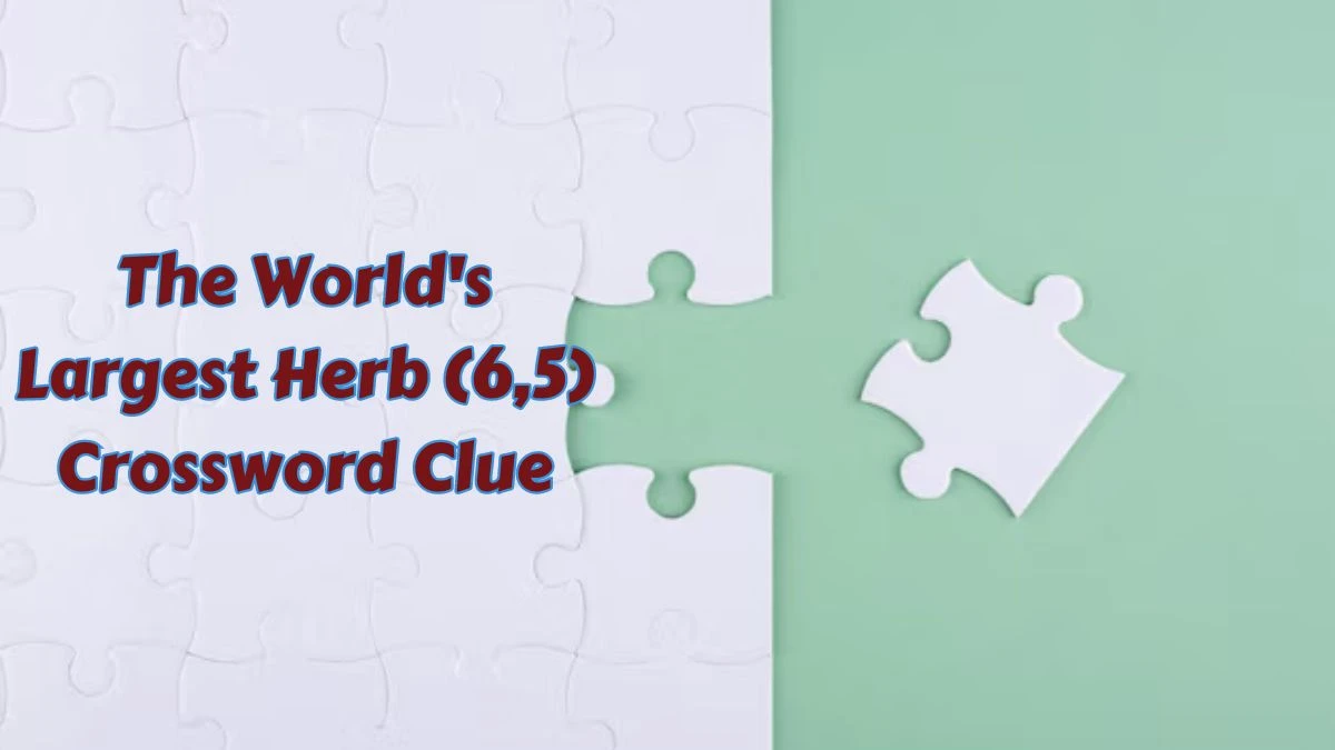 The World's Largest Herb (6,5) Crossword Clue Answers on July 06, 2024