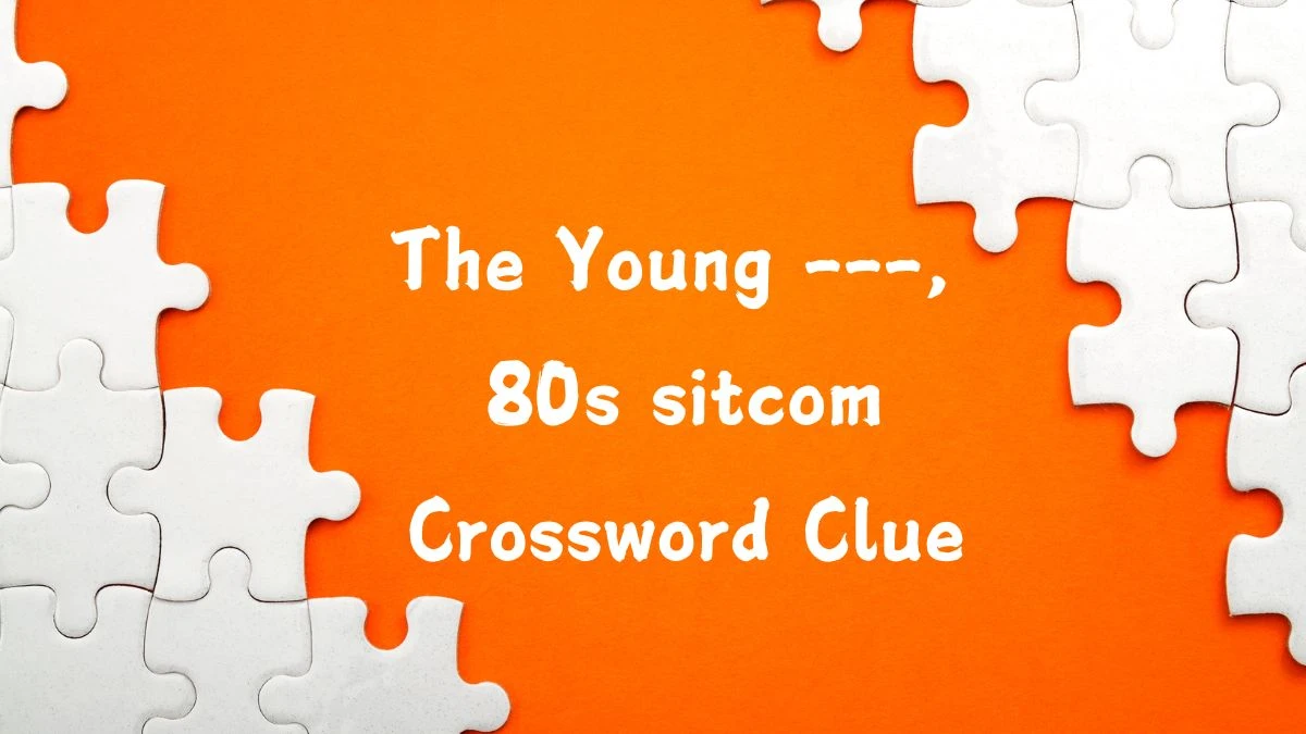 The Young ---, 80s sitcom Crossword Clue Puzzle Answer from July 13, 2024