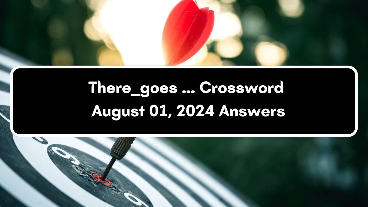 Daily Themed There ___ goes ... Crossword Clue Puzzle Answer from August 01, 2024