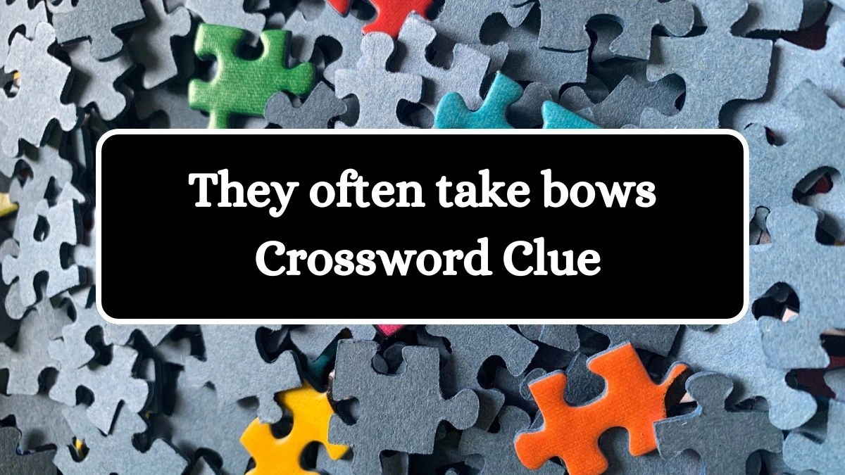 NYT They often take bows Crossword Clue Puzzle Answer from July 17, 2024