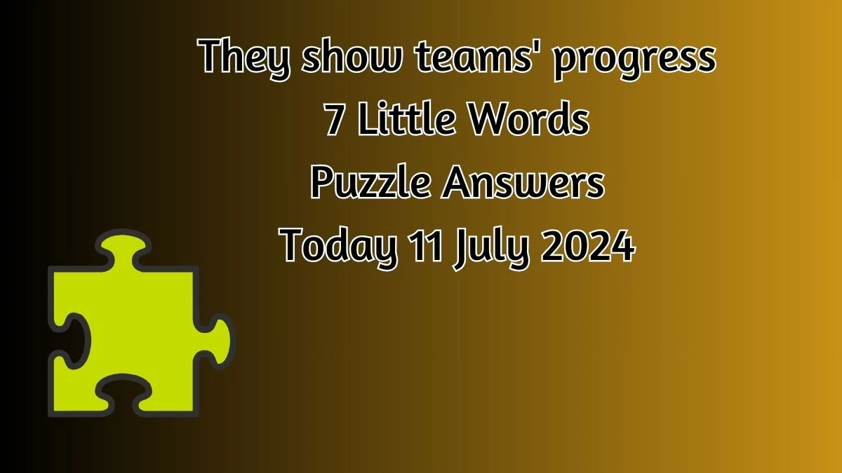 They show teams' progress 7 Little Words Puzzle Answer from July 11, 2024