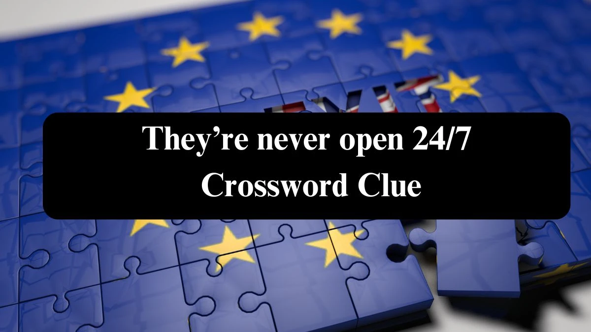 NYT They’re never open 24/7 Crossword Clue Puzzle Answer from July 23, 2024