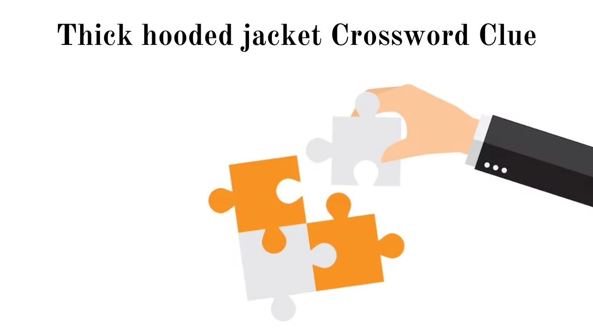NYT Thick hooded jacket Crossword Clue Puzzle Answer from July 03, 2024