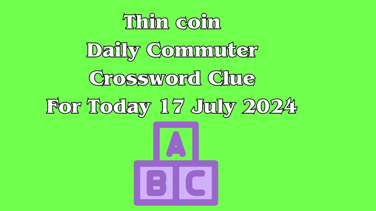 Thin coin Daily Commuter Crossword Clue Puzzle Answer from July 17, 2024