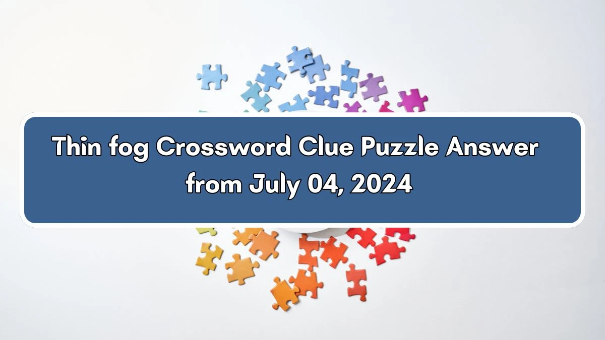 Thin fog Crossword Clue Puzzle Answer from July 04, 2024