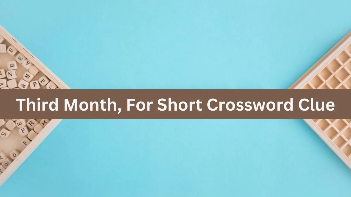 Third Month, For Short Daily Themed Crossword Clue Puzzle Answer from July 21, 2024