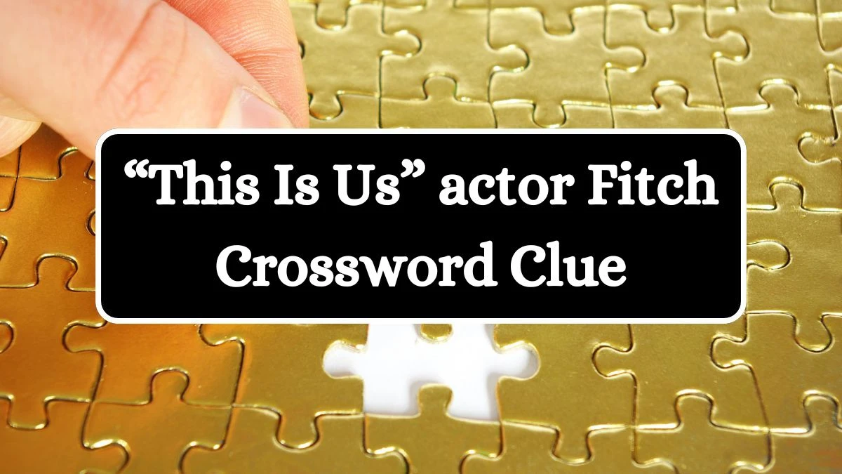 USA Today “This Is Us” actor Fitch Crossword Clue Puzzle Answer from July 12, 2024