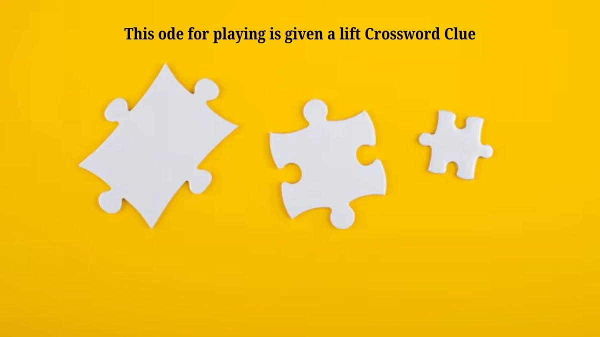 This ode for playing is given a lift Crossword Clue Puzzle Answer from July 12, 2024