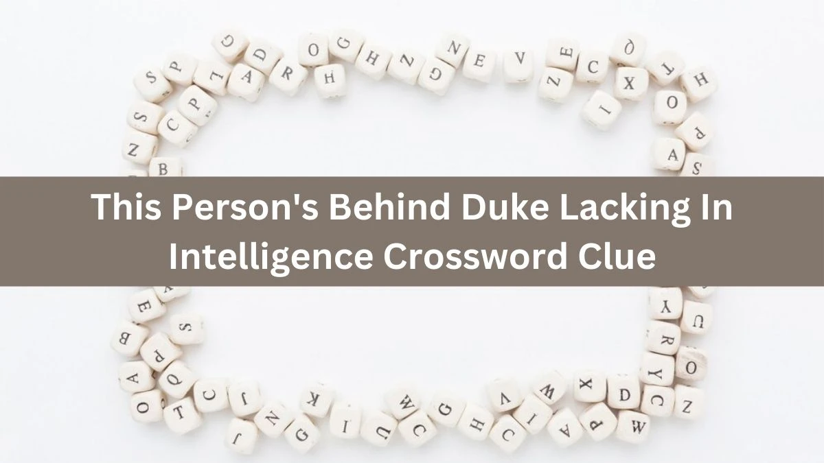 This Person's Behind Duke Lacking In Intelligence Crossword Clue Puzzle Answer from August 01, 2024