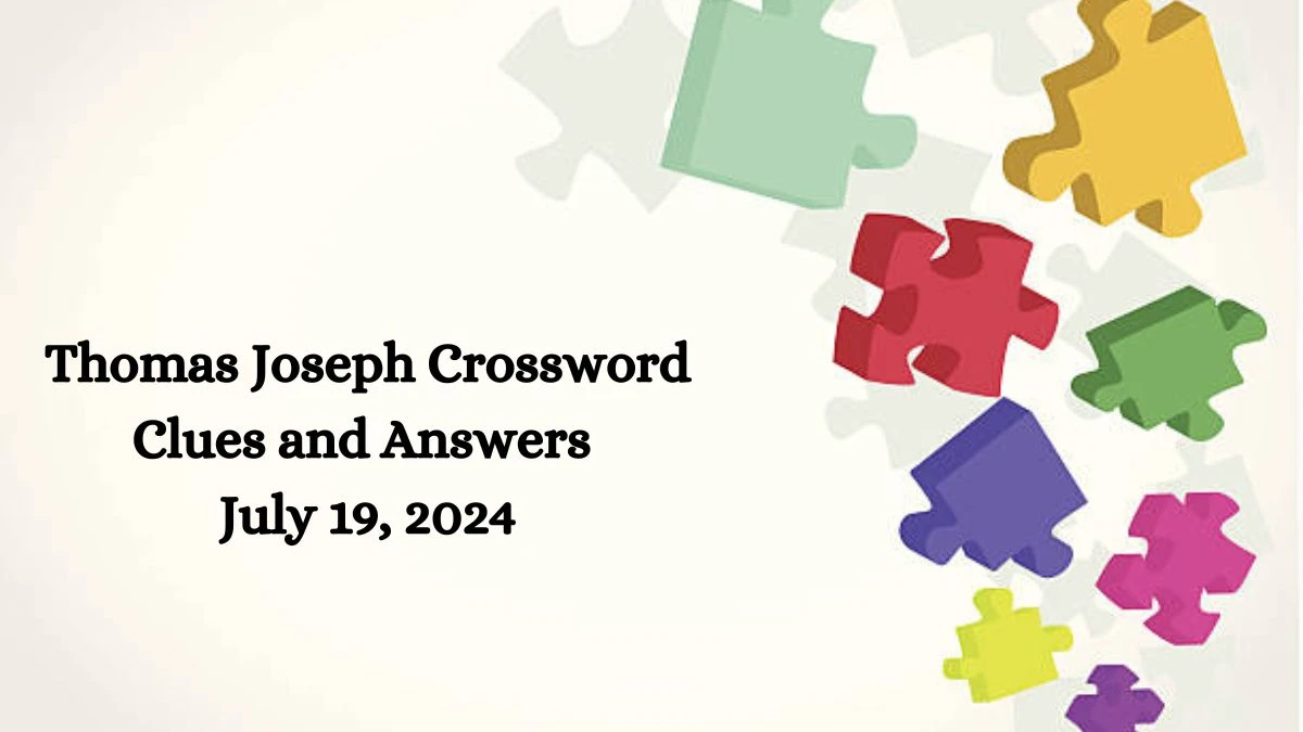 Thomas Joseph Crossword Clues and Answers July 19, 2024