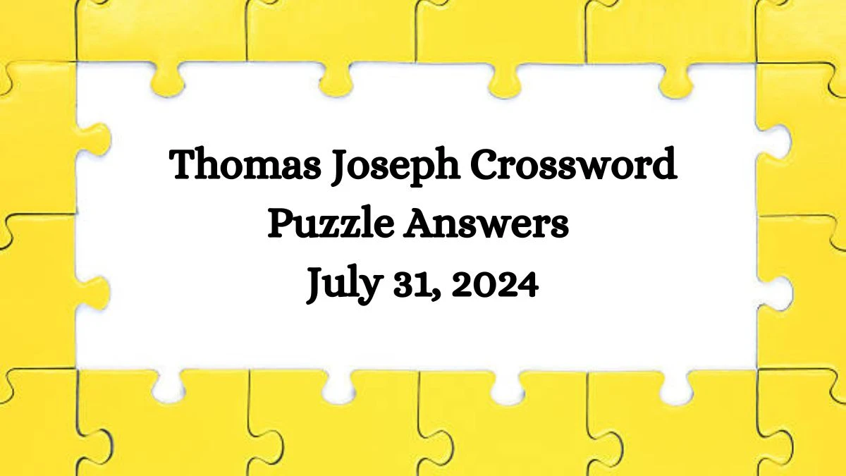 Thomas Joseph Crossword Puzzle Answers July 31, 2024