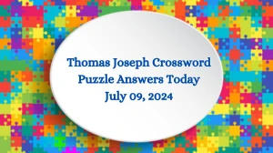 Thomas Joseph Crossword Puzzle Answers Today July 09, 2024