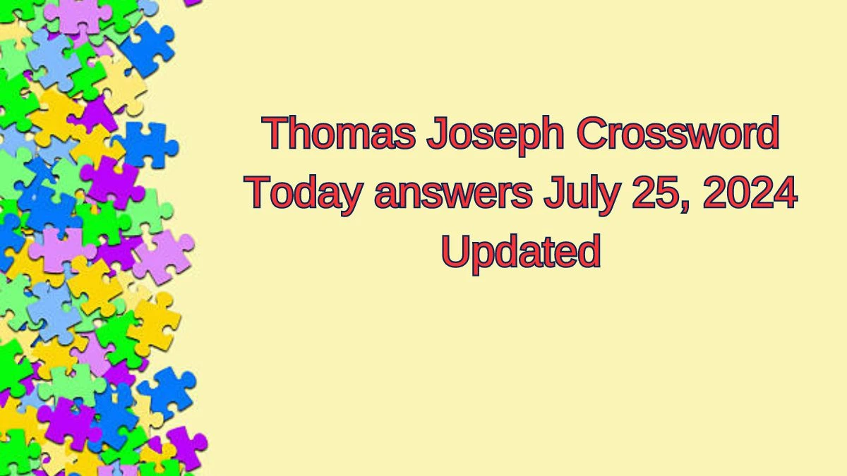 Thomas Joseph Crossword Today answers July 25, 2024 Updated