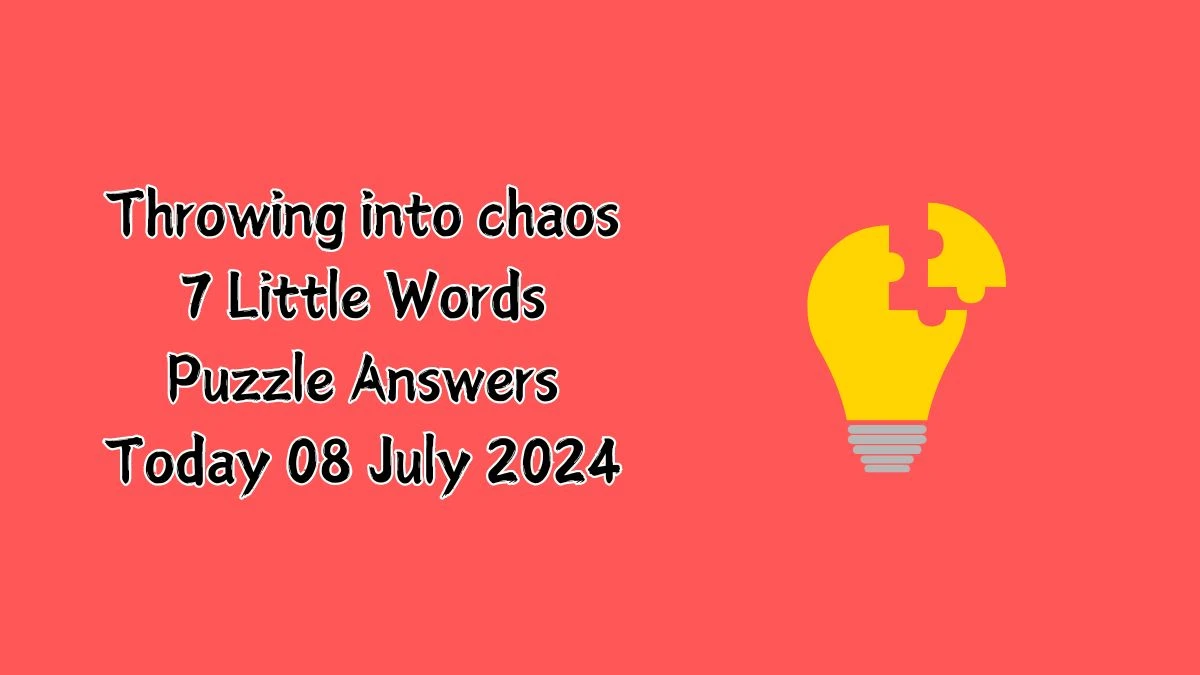 Throwing into chaos 7 Little Words Puzzle Answer from July 08, 2024