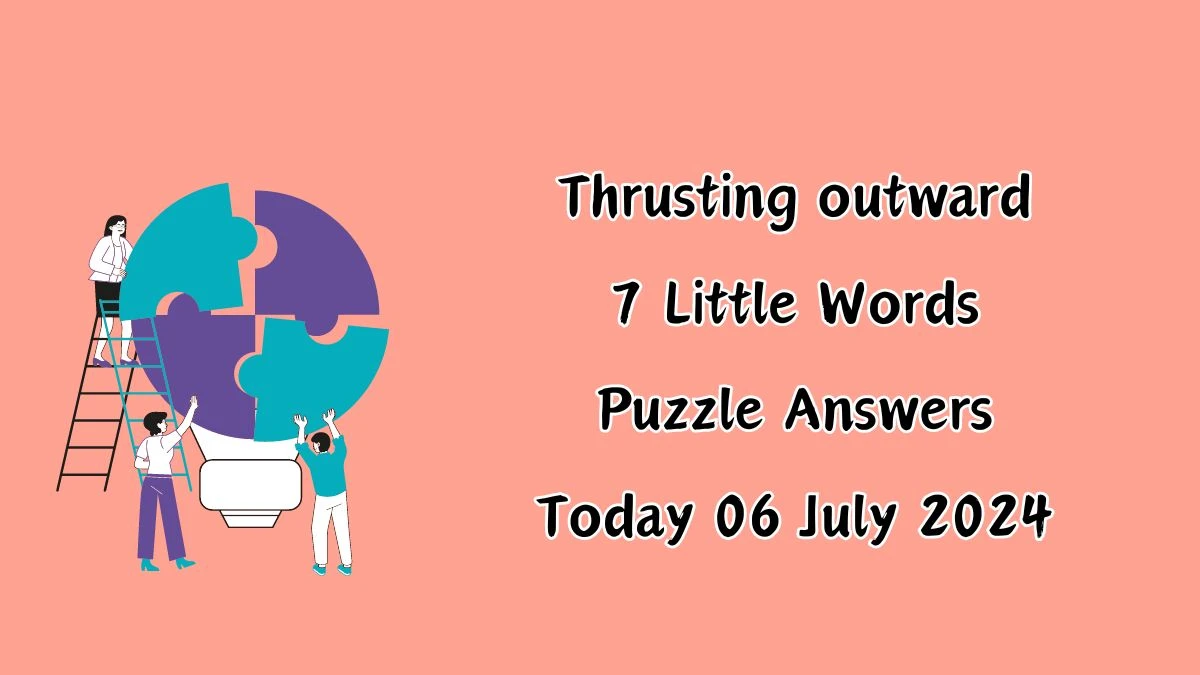 Thrusting outward 7 Little Words Puzzle Answer from July 06, 2024