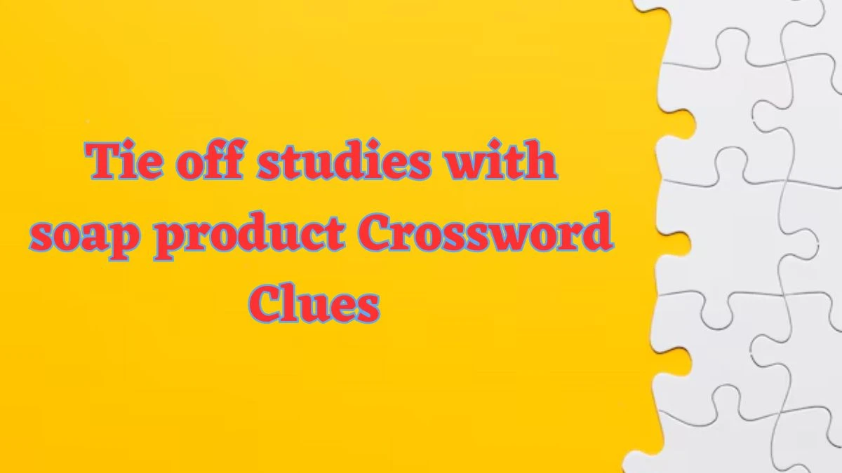 Tie off studies with soap product Crossword Clue Answers on July 21, 2024