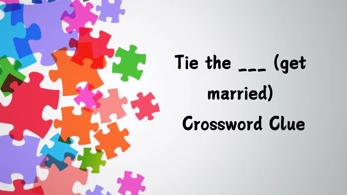 Daily Commuter Tie the ___ (get married) Crossword Clue 4 Letters Puzzle Answer from July 18, 2024