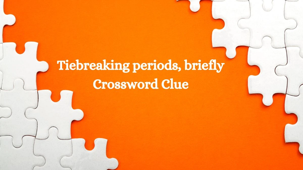 Tiebreaking periods, briefly Crossword Clue Universal Puzzle Answer from July 26, 2024