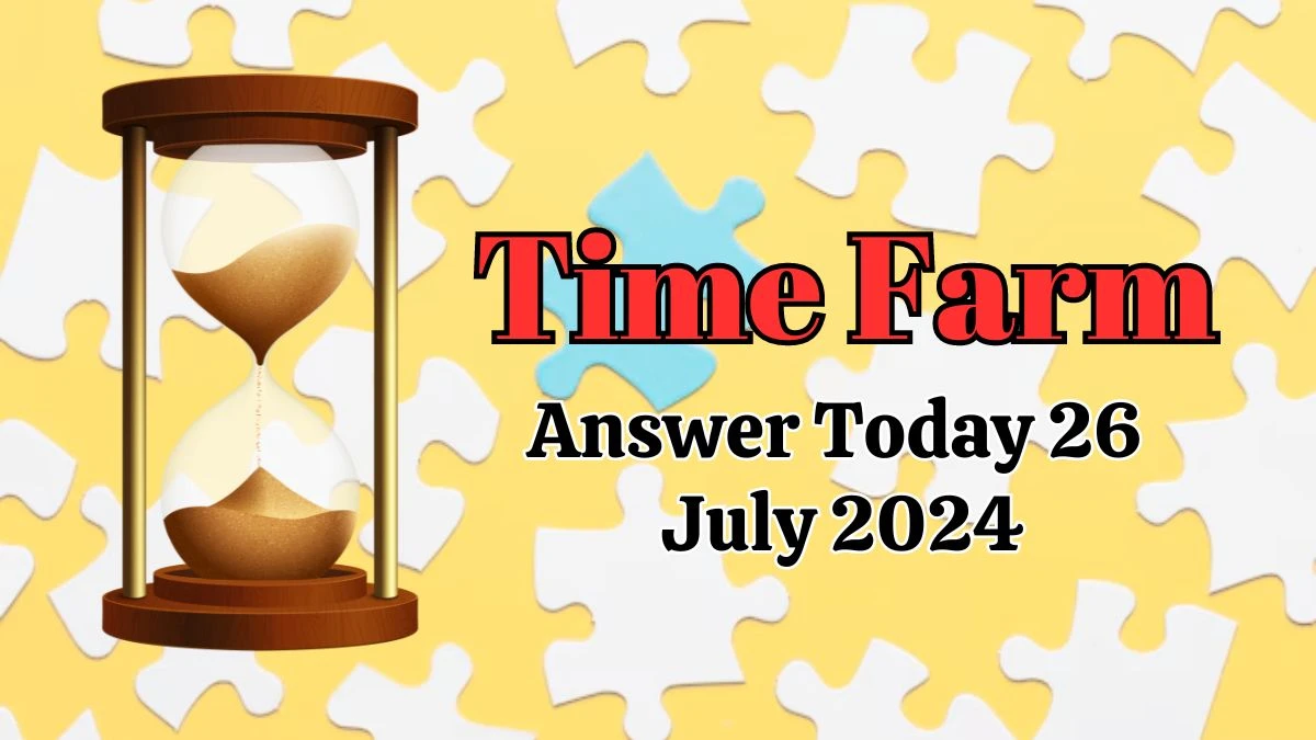 Time Farm Answer Today 26 July 2024 - Check Here