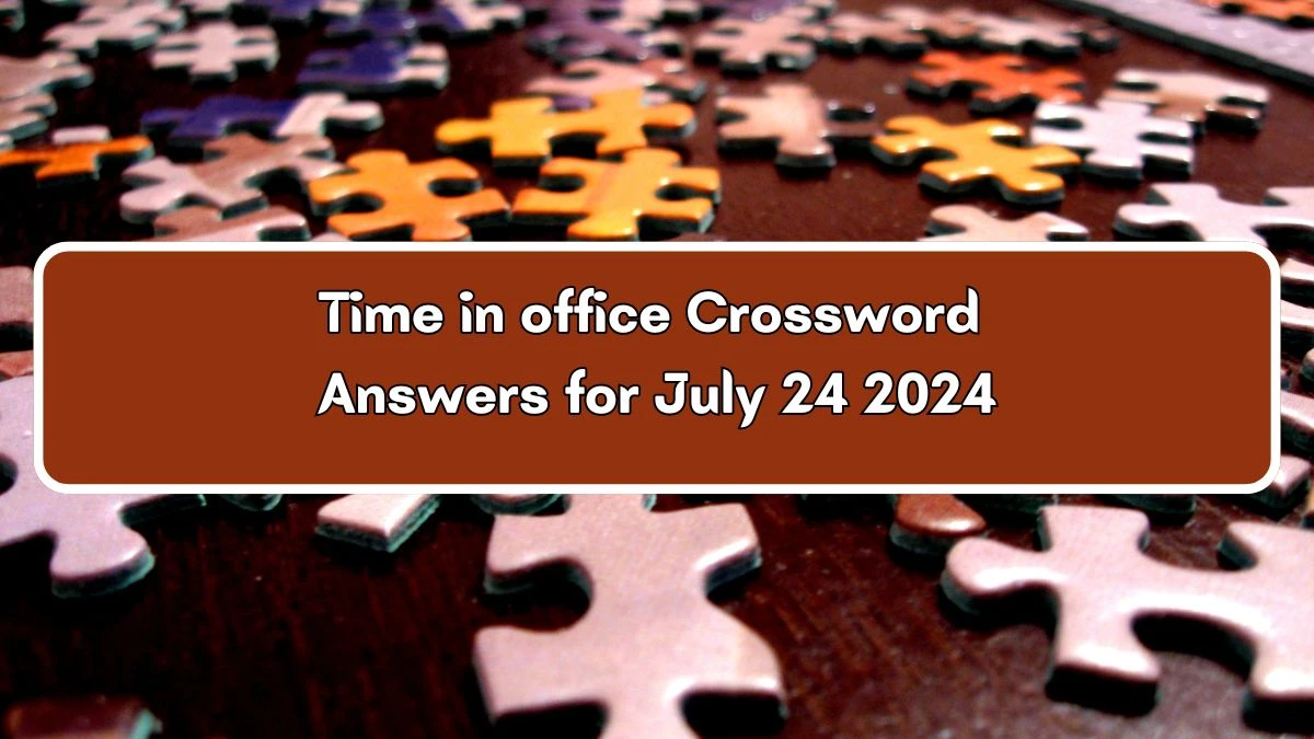 LA Times Time in office Crossword Clue Puzzle Answer from July 24, 2024