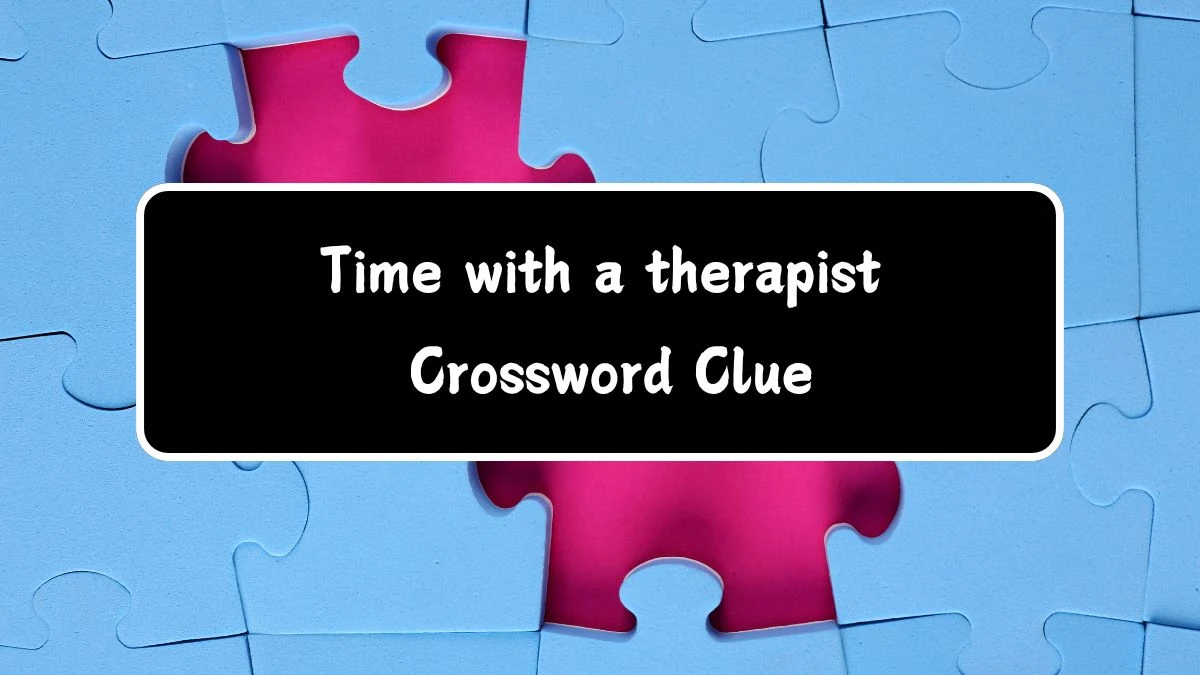 Time with a therapist LA Times Crossword Clue Puzzle Answer from July 18, 2024