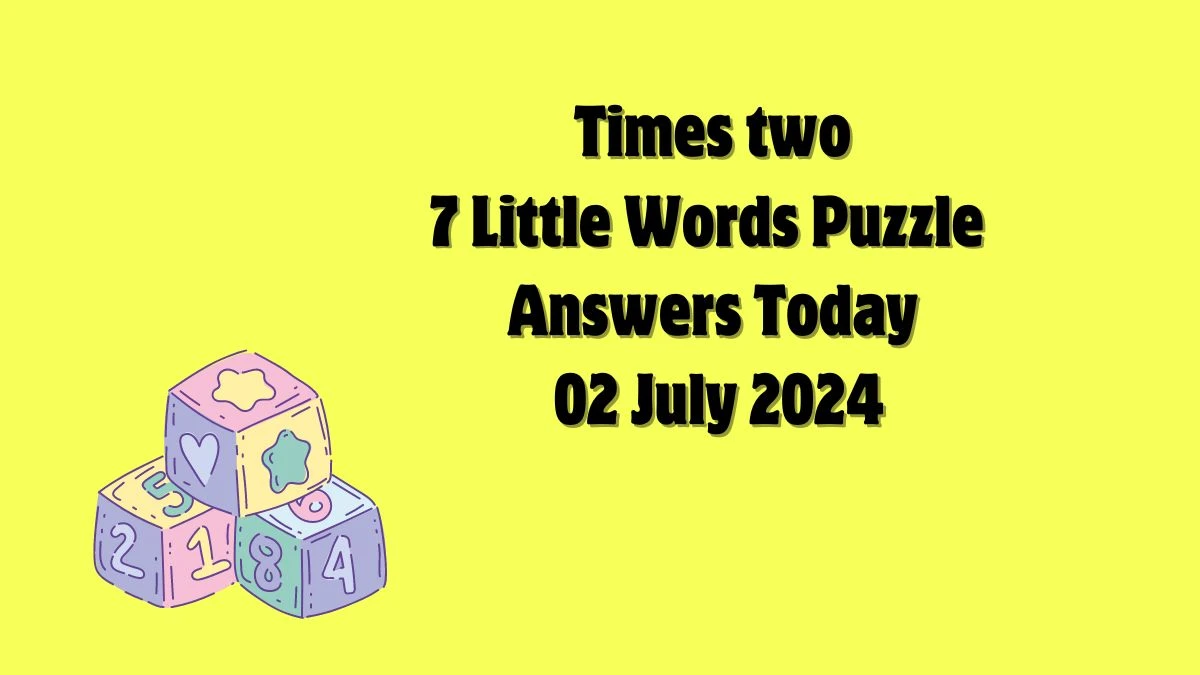 Times two 7 Little Words Puzzle Answer from July 02, 2024