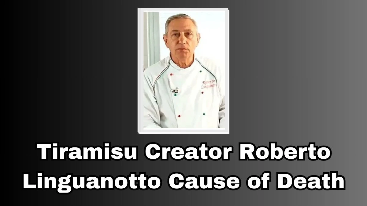 Tiramisu Creator Roberto Linguanotto Cause of Death Who was Roberto Linguanotto?