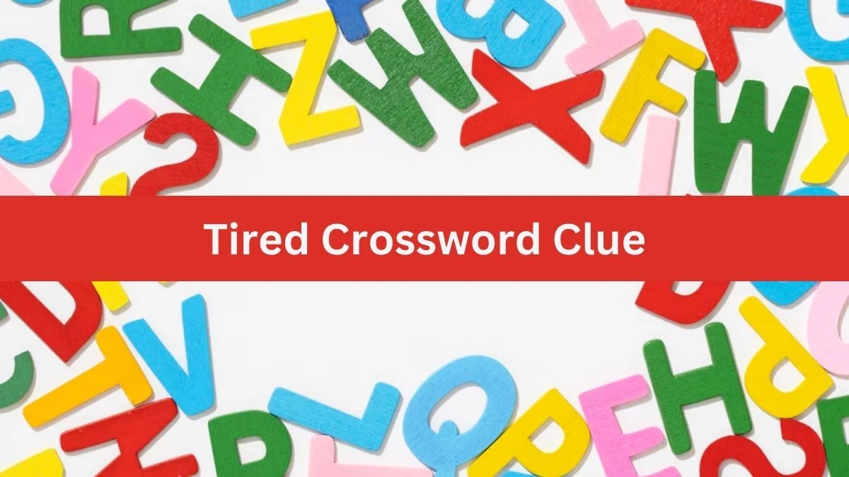 NYT Tired Crossword Clue Puzzle Answer from July 20, 2024