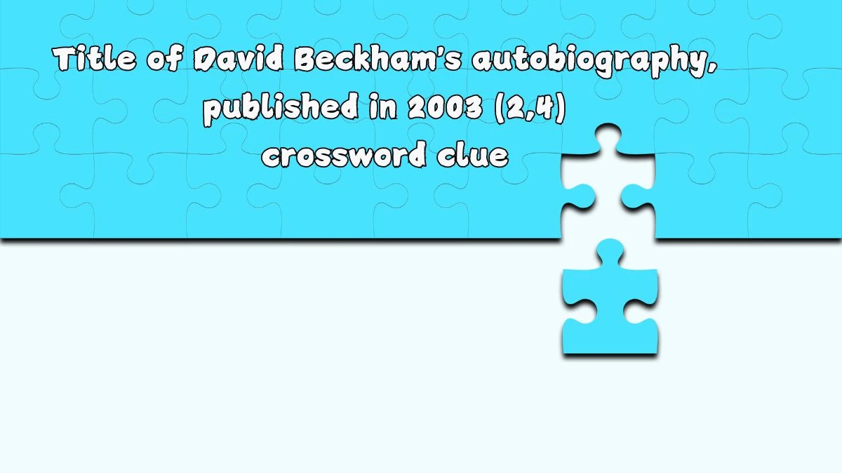 Title of David Beckham's autobiography, published in 2003 (2,4) Crossword Clue Answers on July 26, 2024