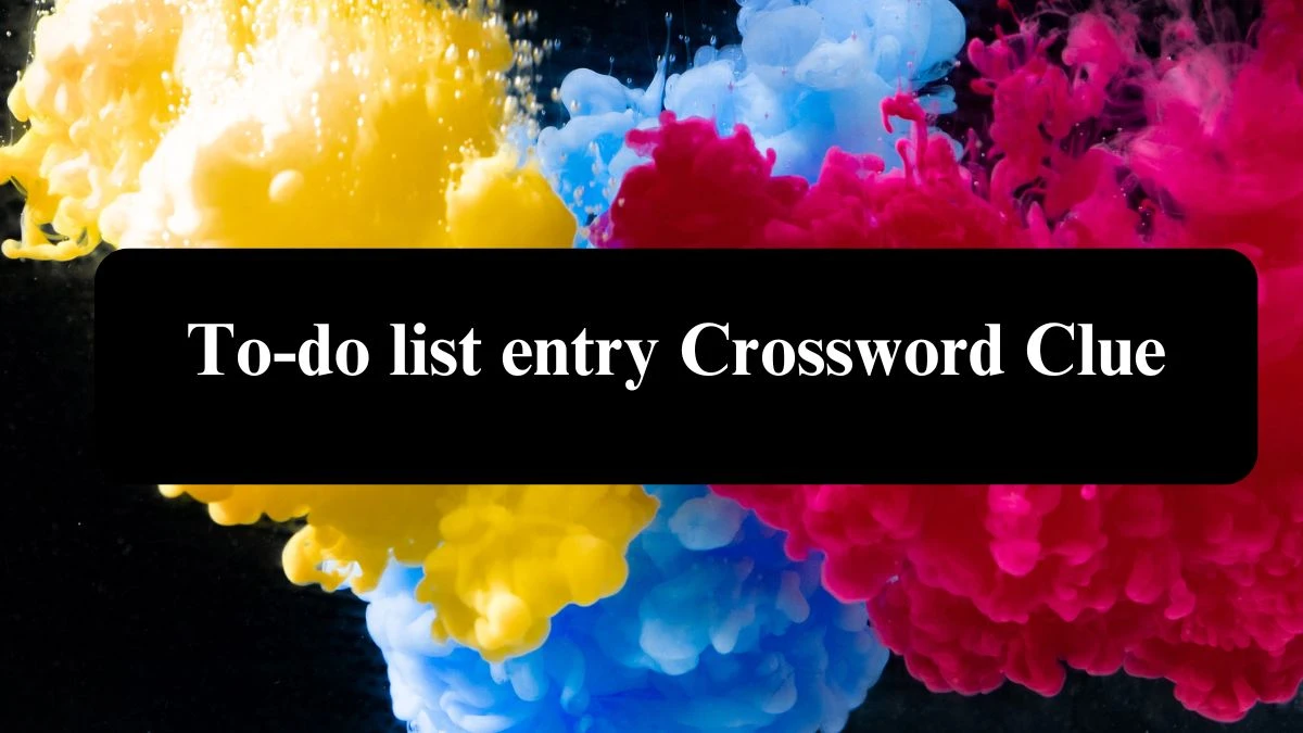 LA Times To-do list entry Crossword Puzzle Answer from July 23, 2024