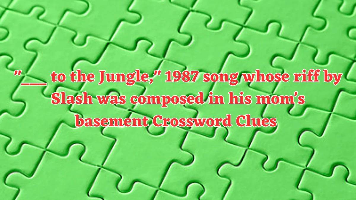 to the Jungle, 1987 song whose riff by Slash was composed in his mom's ...