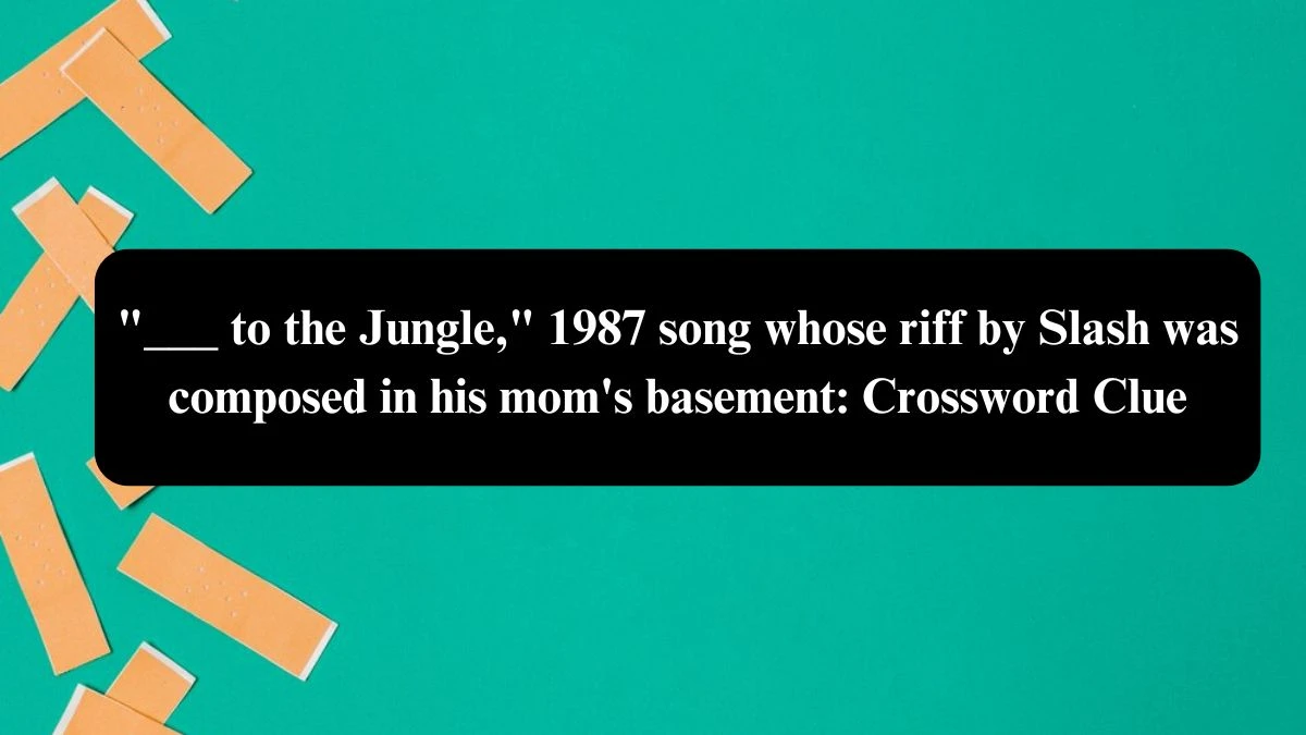 ___ to the Jungle, 1987 song whose riff by Slash was composed in his mom's basement: Daily Themed Crossword Clue Puzzle Answer from July 22, 2024