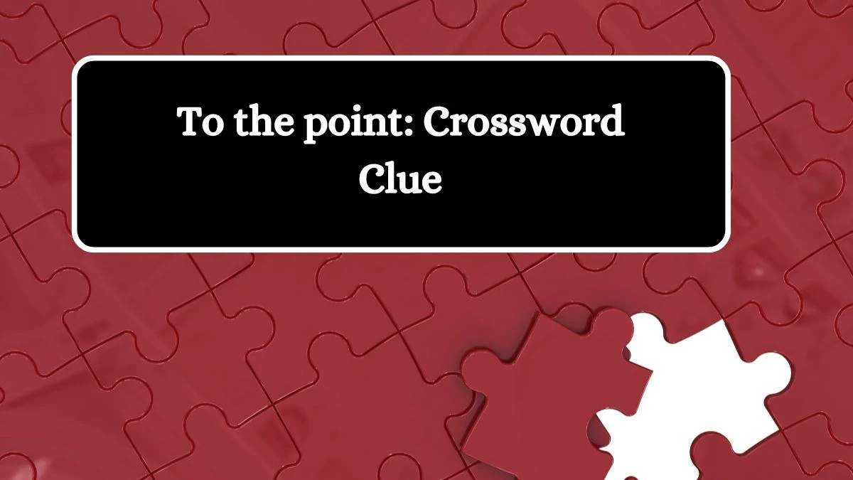 To the point: Daily Themed Crossword Clue Answers on August 01, 2024