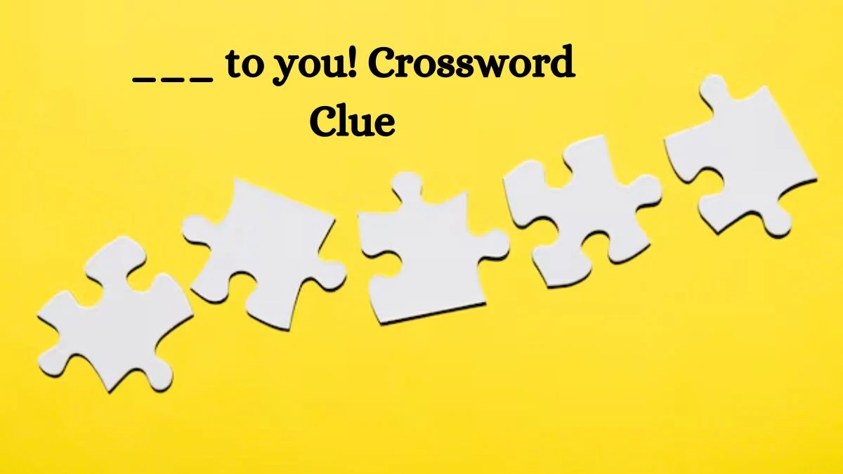 ___ to you! Daily Commuter Crossword Clue Puzzle Answer from July 31, 2024