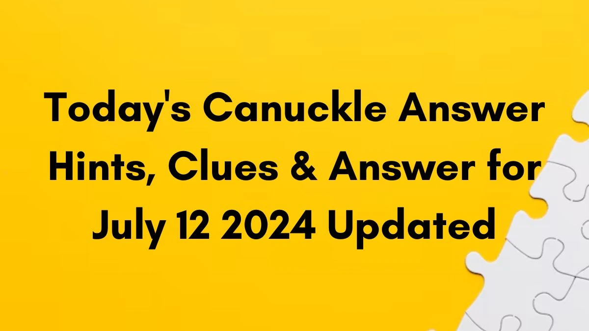 Today's Canuckle Answer Hints, Clues & Answer for July 12 2024 Updated