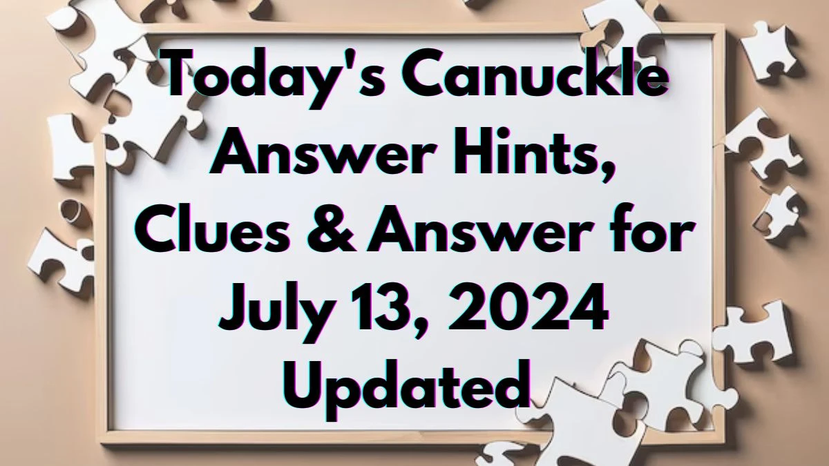 Today's Canuckle Answer Hints, Clues & Answer for July 13, 2024 Updated