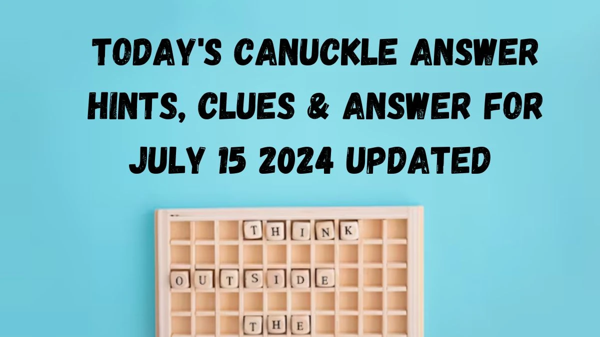 Today's Canuckle Answer Hints, Clues & Answer for July 15 2024 Updated