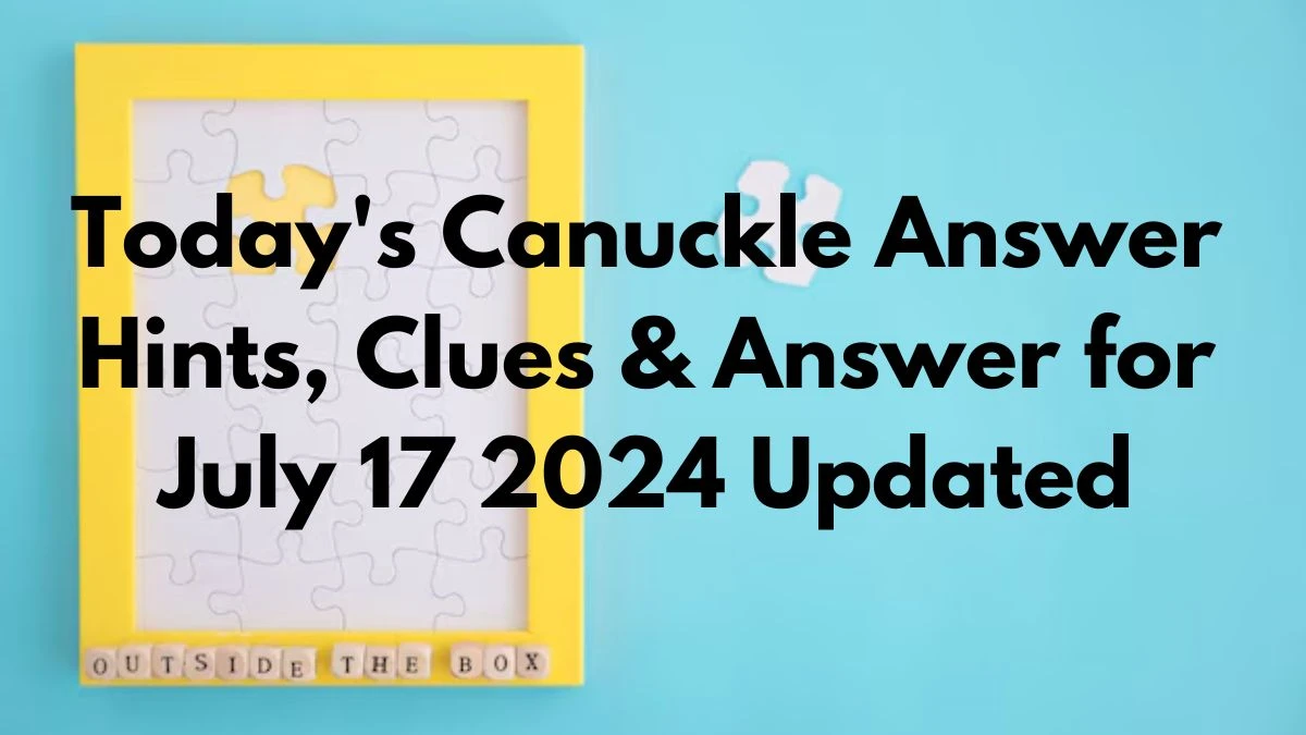 Today's Canuckle Answer Hints, Clues & Answer for July 17 2024 Updated