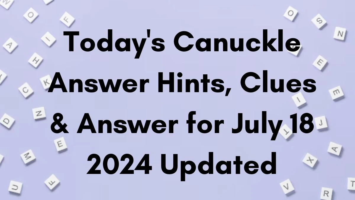 Today's Canuckle Answer Hints, Clues & Answer for July 18 2024 Updated