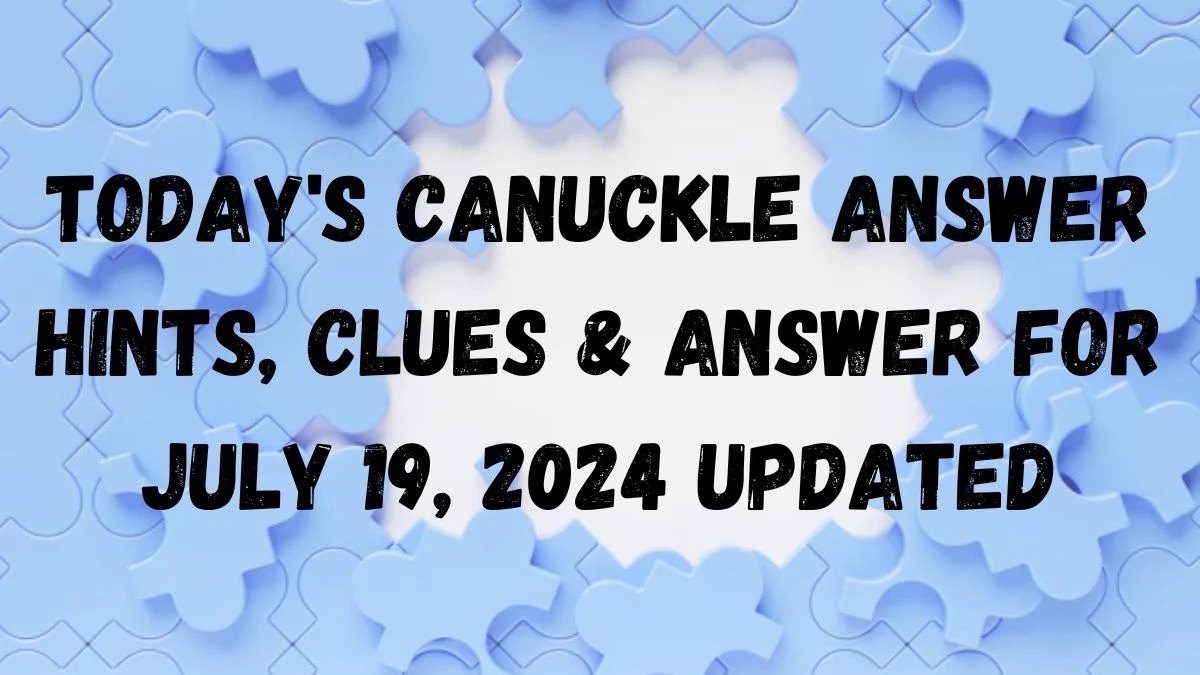 Today's Canuckle Answer Hints, Clues & Answer for July 19, 2024 Updated