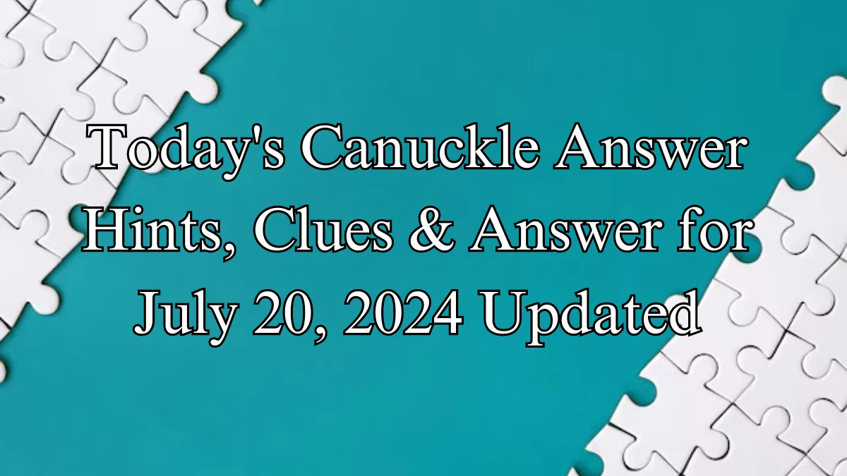 Today's Canuckle Answer Hints, Clues & Answer for July 20, 2024 Updated