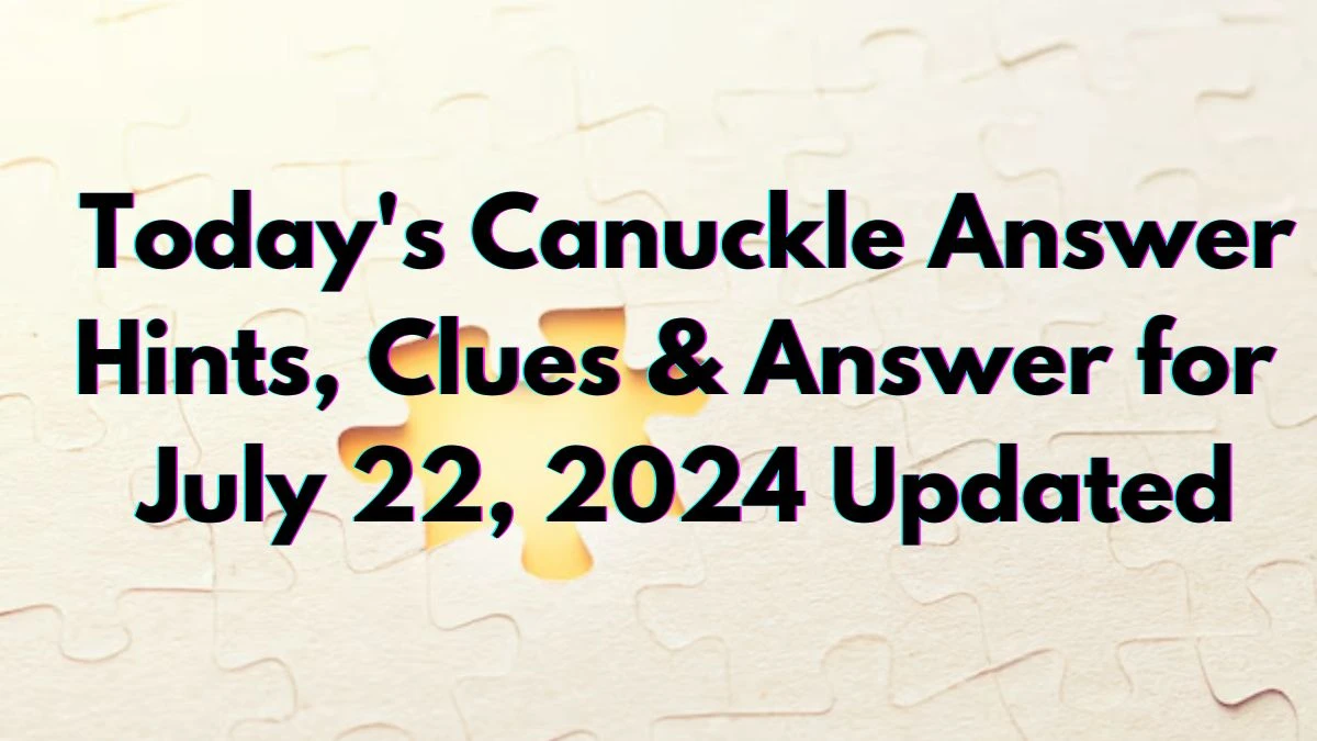 Today's Canuckle Answer Hints, Clues & Answer for July 22, 2024 Updated