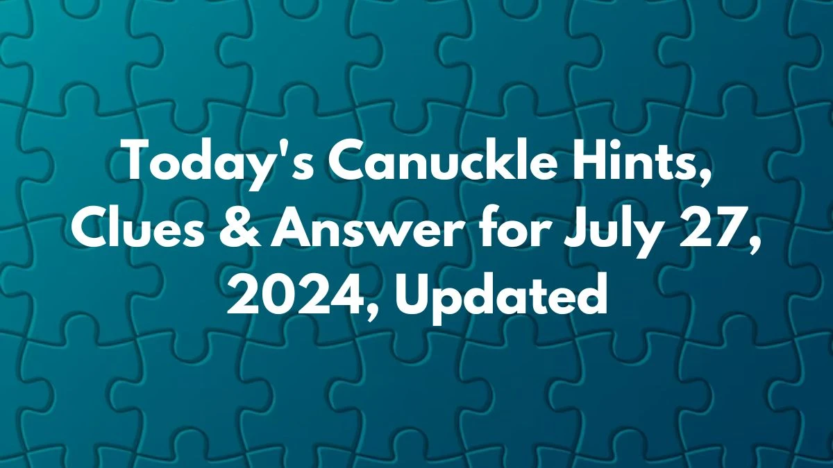 Today's Canuckle Hints, Clues & Answer for July 27, 2024, Updated