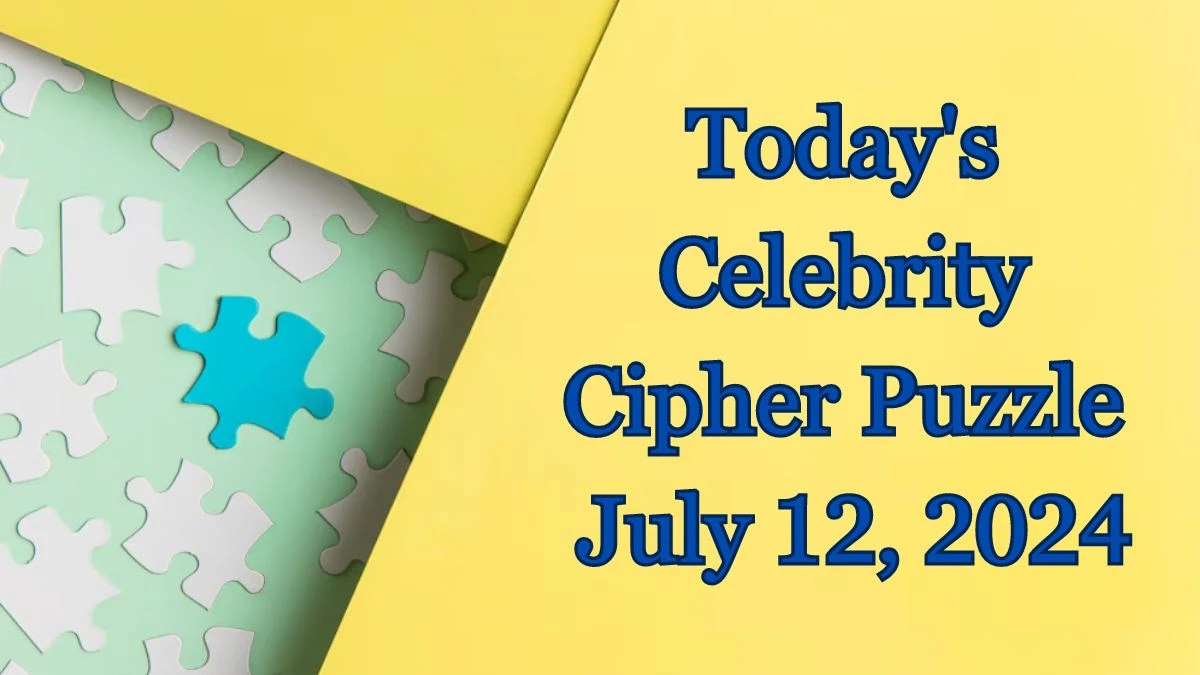 Today's Celebrity Cipher Puzzle July 12, 2024 - Answer Decoded