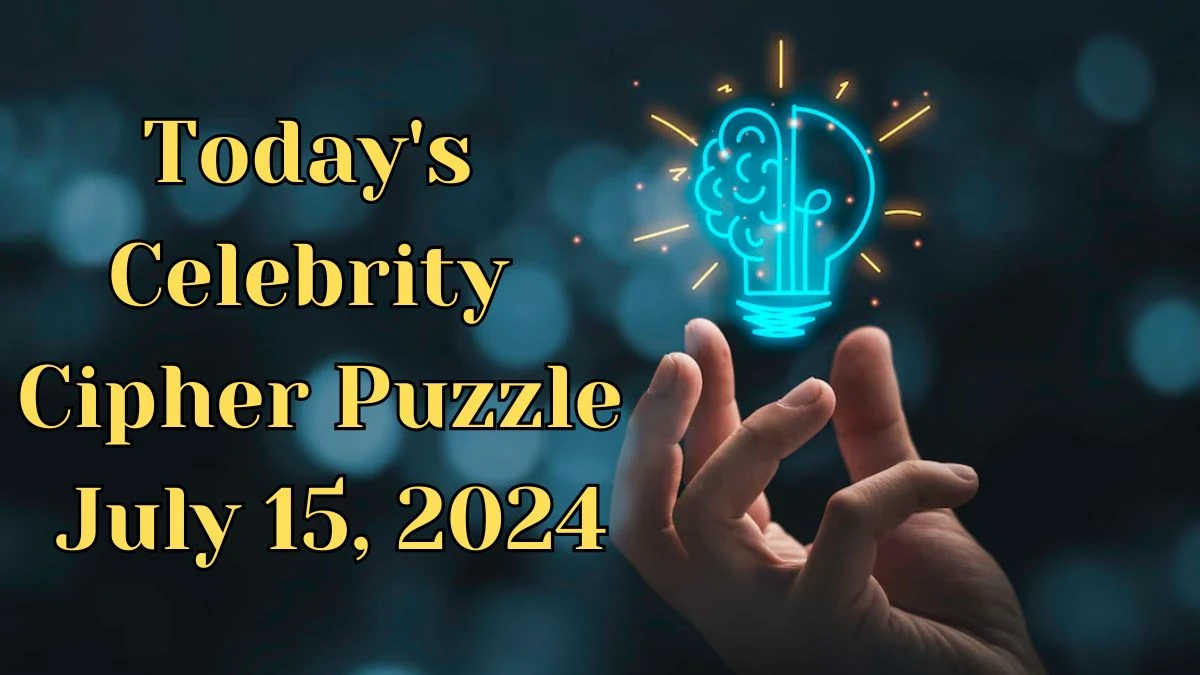 Today's Celebrity Cipher Puzzle July 15, 2024 - Answer Decoded