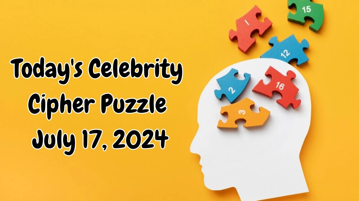 Today's Celebrity Cipher Puzzle July 17, 2024 - Answer Decoded